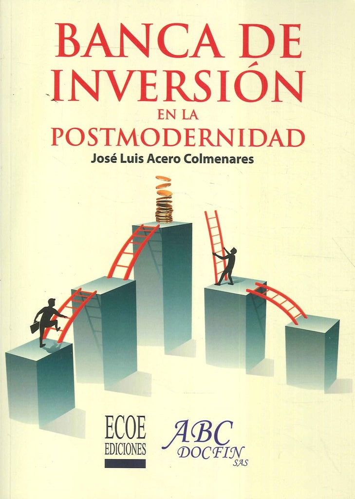 Banca de inversión en la Postmodernidad | José Luis  Acero Colmenares