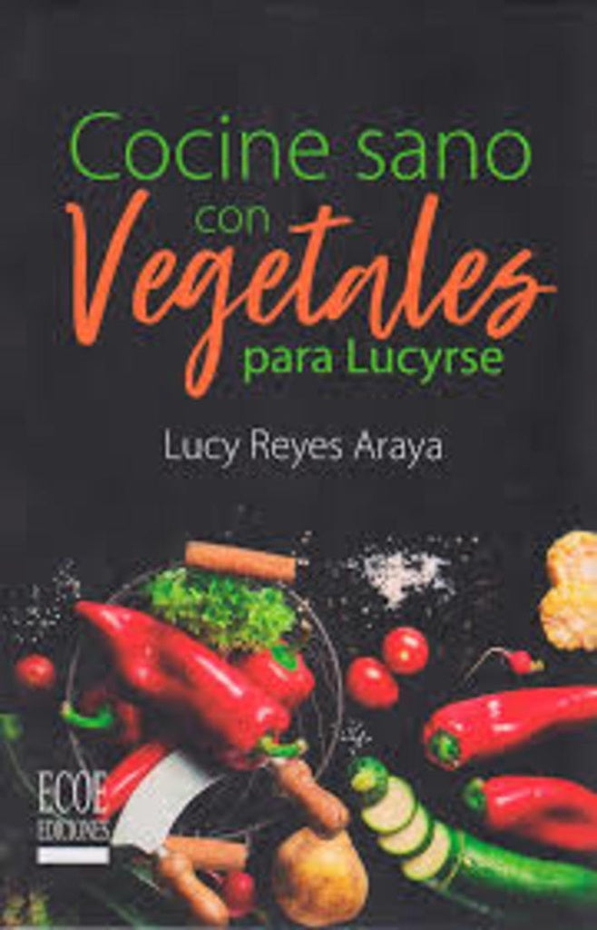 Cocine sano con vegetales para Lucirse | Lucy Reyes Araya