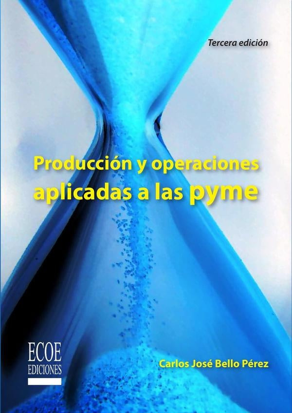 Producción y operaciones aplicadas a las PYME | Carlos José Bello Pérez