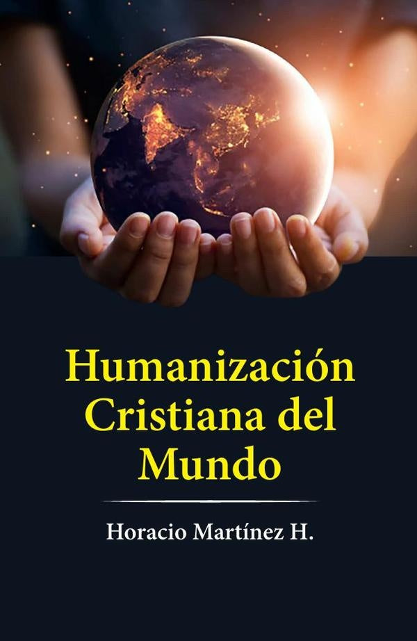 Humanización cristiana del mundo | Horacio Martínez H