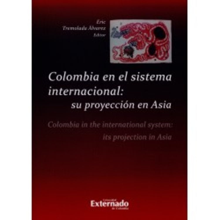 Colombia en el sistema internacional: su proyección en Asia | Eric Tremolada Álvarez