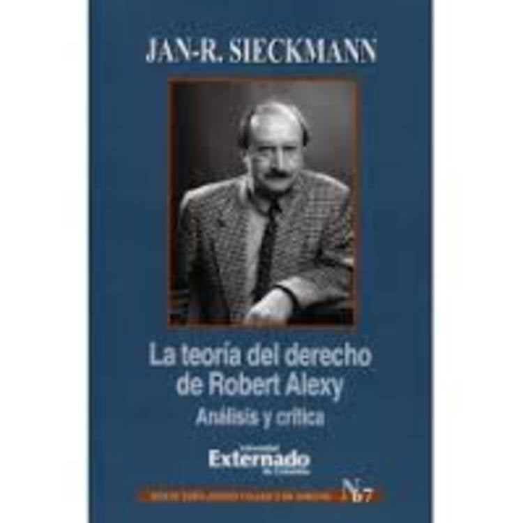 La teoría del derecho de Robert Alexy. Análisis y crítica | Jan-R Sieckmann
