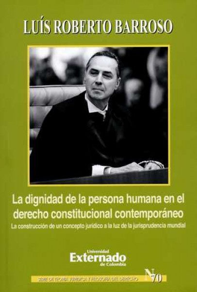 La dignidad de la persona humana en el derecho constitucional contemporáneo. La construcción de un c | Luís Barroso