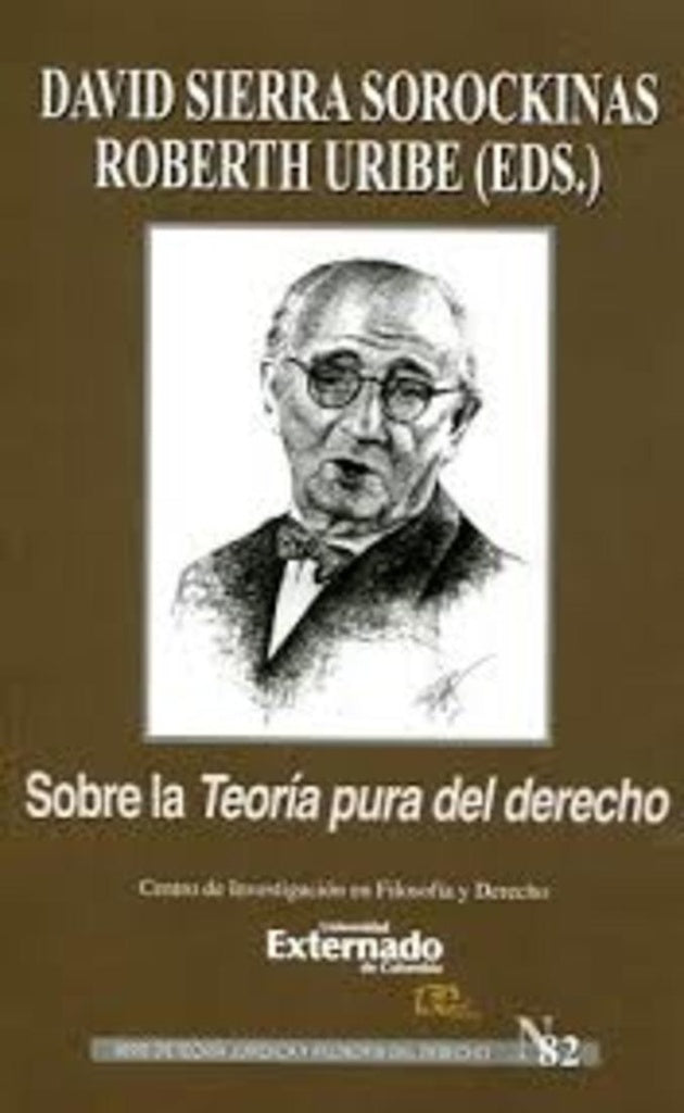 Sobre la Teoría Pura del Derecho.  Serie de Teoría Jurídica y Filosofía del Derecho n.° 82 | Sierra, Uribe