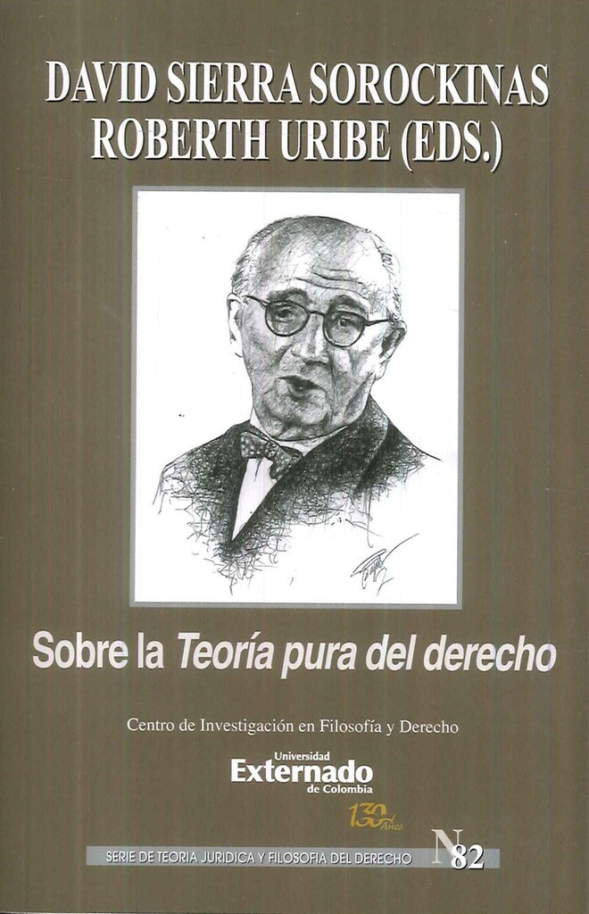 Sobre la Teoría Pura del Derecho.  Serie de Teoría Jurídica y Filosofía del Derecho n.° 82 | Sierra, Uribe