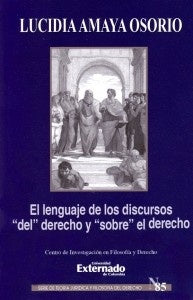 El lenguaje de los discursos "del" derecho y "sobre" el derecho. Serie de teoría jurídica y filosofí | Lucidia Amaya