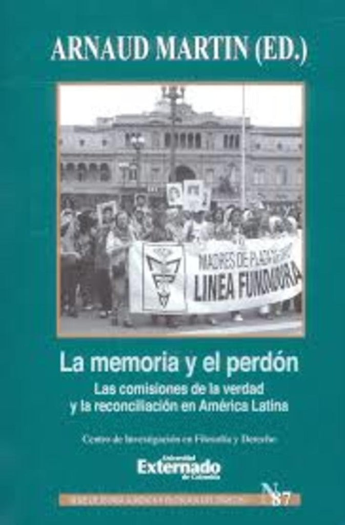 La memoria y perdón. Las comisiones de la verdad y la reconciliación en América Latina. Serie Teoría | Arnaud Martin