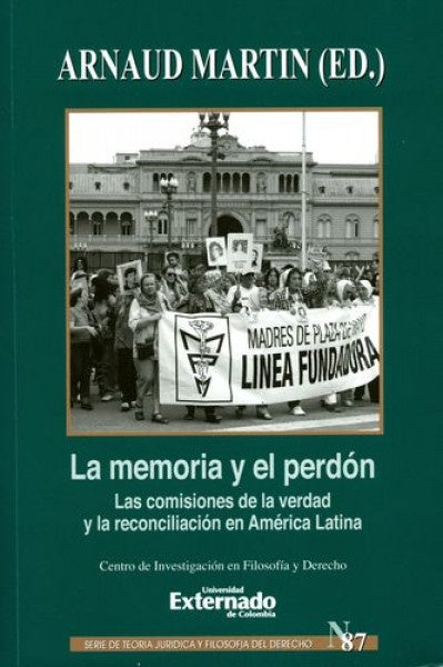 La memoria y perdón. Las comisiones de la verdad y la reconciliación en América Latina. Serie Teoría | Arnaud Martín