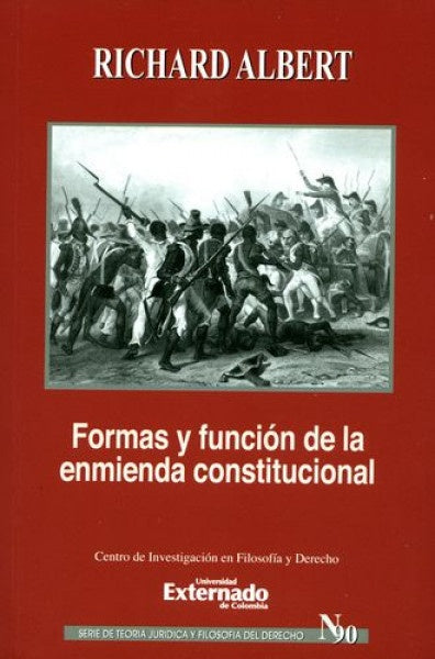 Formas y función de la reforma o enmienda constitucional. Serie de Teoría Jurídica y Filosofía del D | Richart Albert