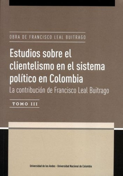 Estudios sobre el clientelismo en el sistema político en Colombia Tomo III . La contribución de Fran | Wills Otero, Angelika Rettberg y otros