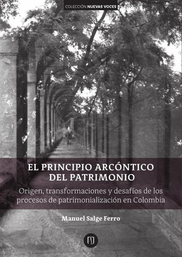 El principio arcóntico del patrimonio. Origen, transformaciones y desafíos de los procesos de patrim | Manuel Salge Ferro