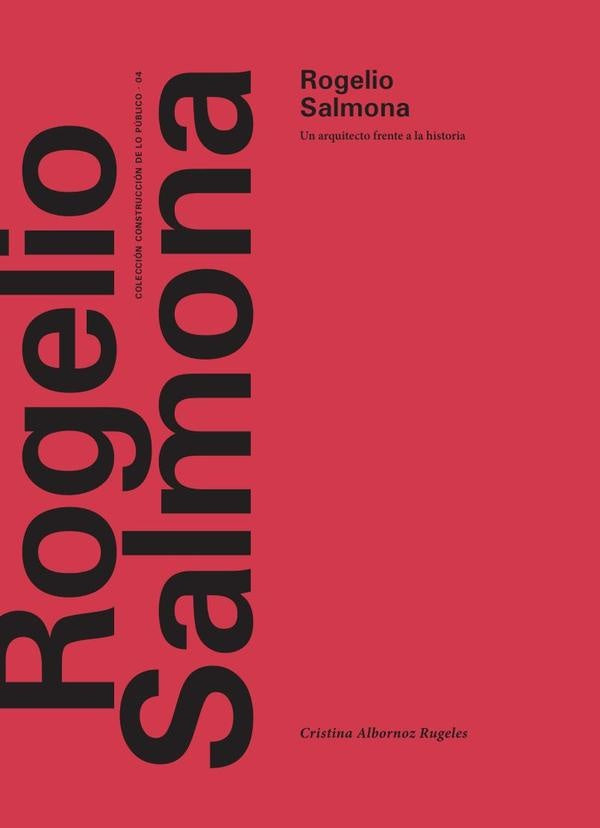 Rogelio Salmona. Un arquitecto frente a la historia | Cristina Albornoz  Rugeles