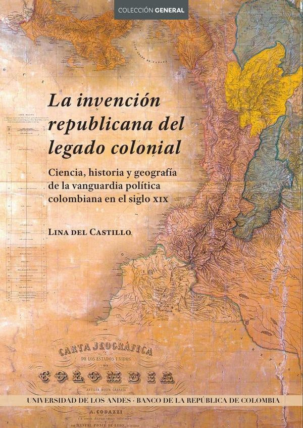 La invención republicana del legado colonial. Ciencia, historia y geografía de la vanguardia polític | Lina Del Castillo