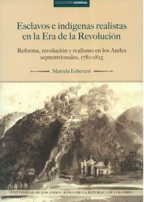 Esclavos e indígenas realistas en la Era de la Revolución | Marcela Echeverri