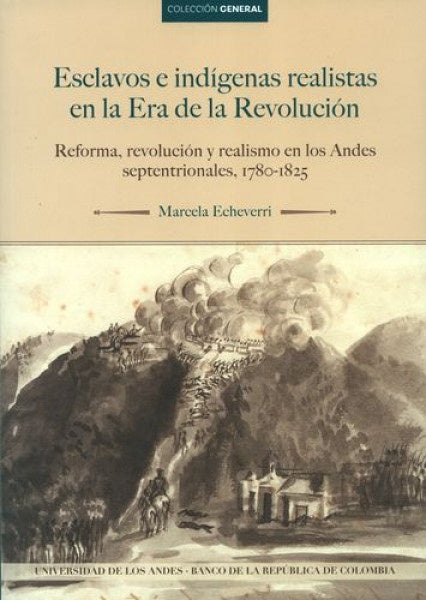 Esclavos e indígenas realistas en la Era de la Revolución | Marcela Echeverri