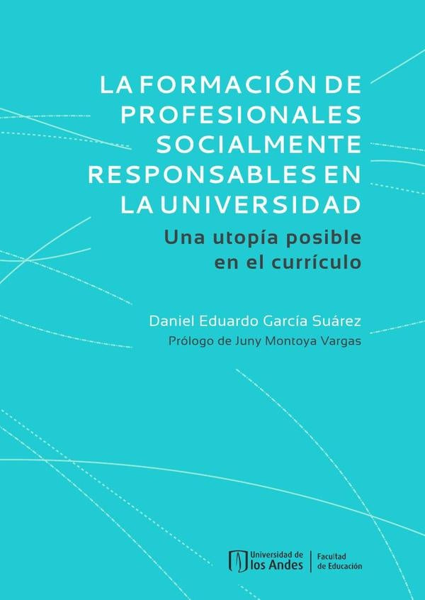 La formación de profesionales socialmente responsables en la universidad. Una utopía posible en el c | Daniel Eduardo García  Suárez