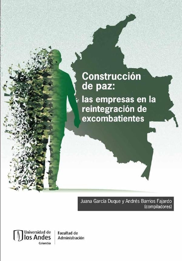 Construcción de paz: las empresas en la reintegración de excombatientes | Barrios Fajardo, García  Duque