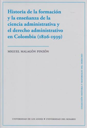 Historia de la formación y la enseñanza de la ciencia administrativa y el derecho administrativo en  | Miguel Malagón  Pinzón