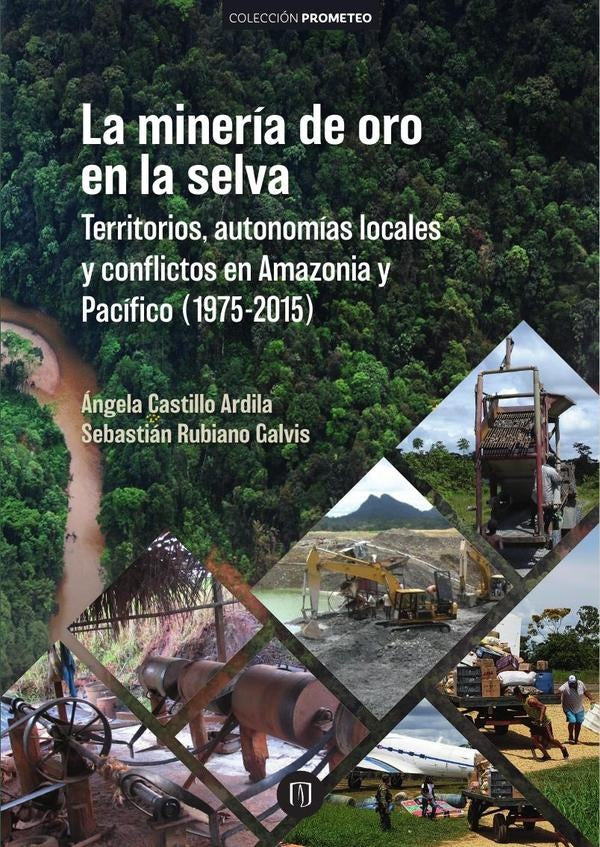 La minería de oro en la selva | Castillo  Ardila, Sebastián Rubiano Galvis y otros