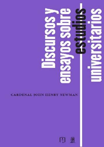 Discursos y ensayos sobre estudios universitarios | John Henry Newman
