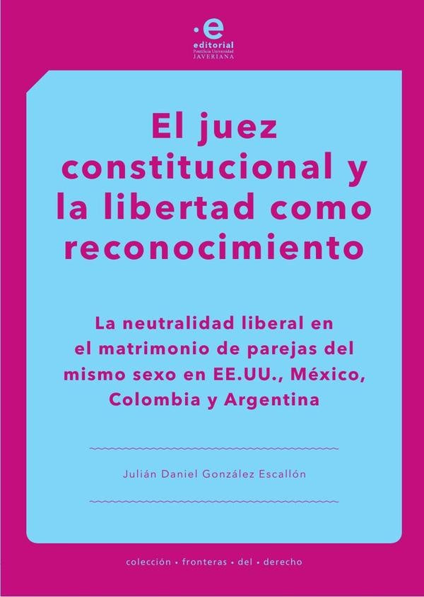 El juez constitucional y la libertad como reconocimiento | Julián Daniel González Escallón