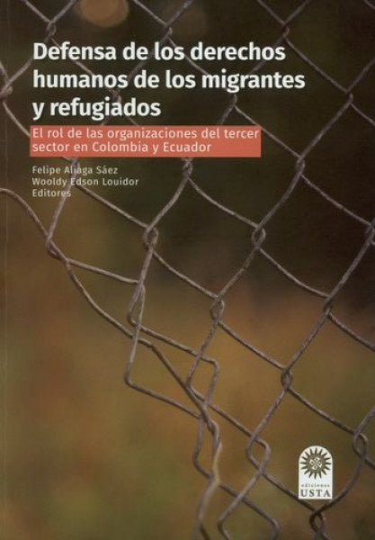 Defensa de los derechos humanos de los migrantes y refugiados | Felipe Andrés Aliaga Sáez
