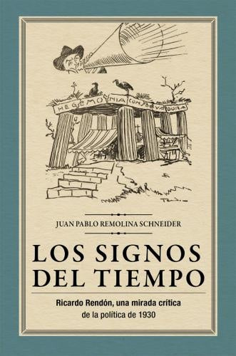 Los signos del tiempo: Ricardo Rendón, una mirada crítica de la política de 1930 | Juan Pablo Remolina Schneider
