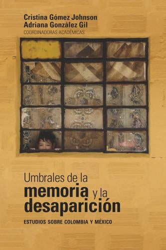 Umbrales de la memoria y la desaparición: estudios sobre Colombia y México | González Gil, Gómez Johnson