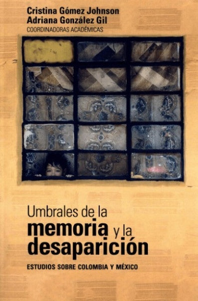 Umbrales de la memoria y la desaparición: estudios sobre Colombia y México | González Gil, Gómez Johnson