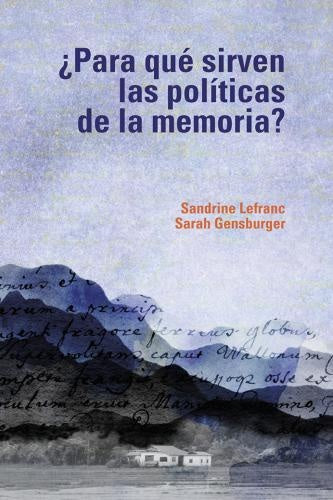 ¿Para qué sirven las políticas de la memoria? | Lefranc, Gensburger
