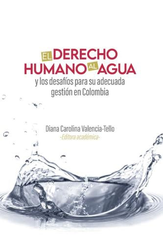 El derecho humano al agua y los desafíos para su adecuada gestión en Colombia | Varios autores, Varios autores y otros
