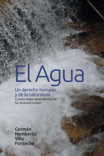 El agua: un derecho humano y de la naturaleza | Germán Humberto Villa Fontecha