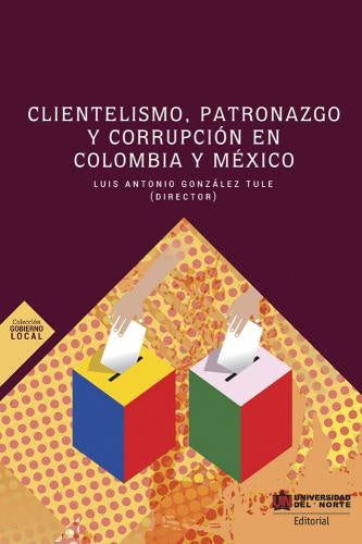Clientelismo, patronazgo y corrupción en Colombia y México | Luis González Tule