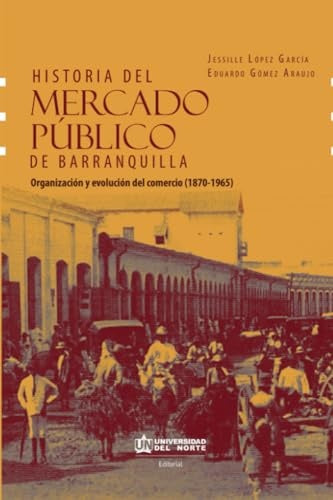 Historia del mercado público de Barranquilla | Eduardo Gómez, Eduardo Gómez y otros