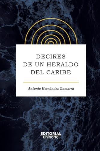Decires de un heraldo del Caribe | Antonio Hernández Gamarra