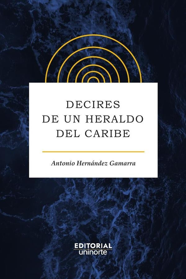 Decires de un heraldo del Caribe | Antonio Hernández Gamarra