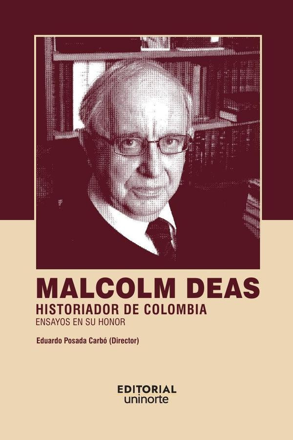 Malcolm Deas: historiador de Colombia | Eduardo Posada Carbó