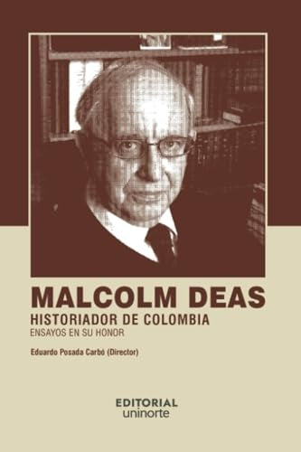 Malcolm Deas: historiador de Colombia | Eduardo Posada Carbó