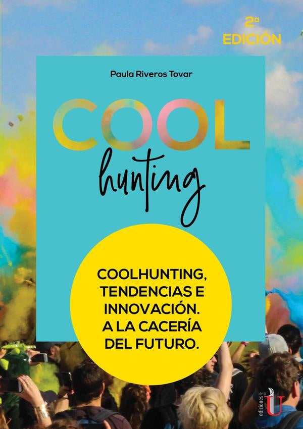 Coolhunting. Tendencias e innovación. A la cacería del futuro. 2da Edic | Paula Riveros Tovar