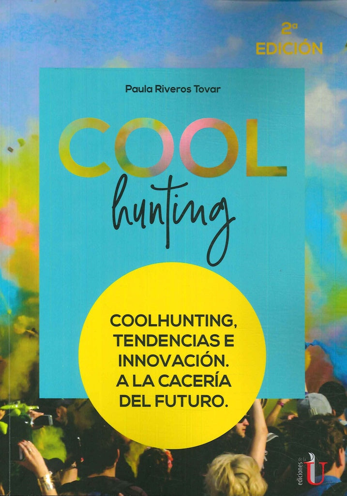 Coolhunting. Tendencias e innovación. A la cacería del futuro. 2da Edic | Paula Riveros Tovar