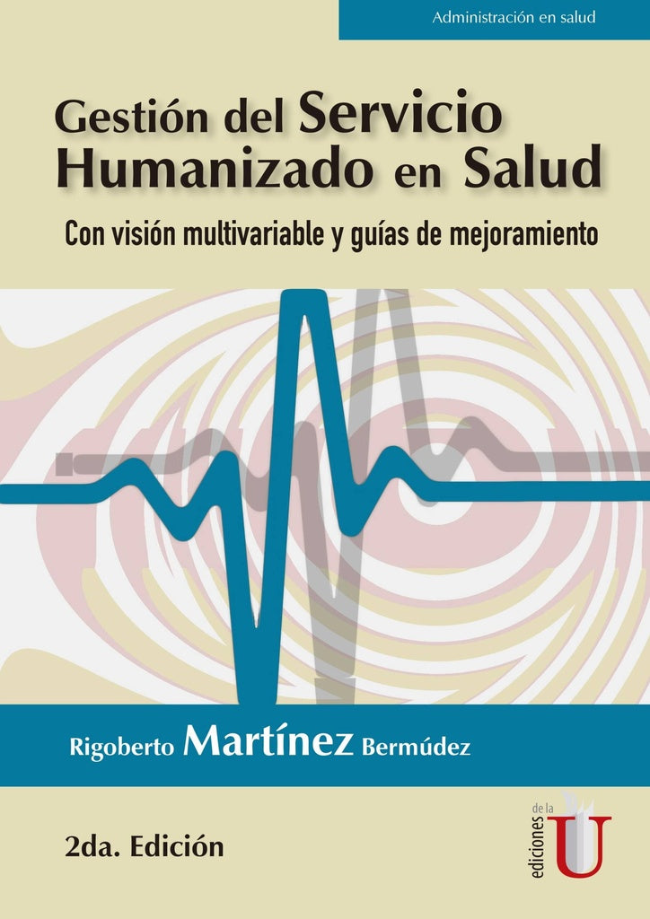 Gestión del servicio humanizado en salud. Con visión multivariable y guías de mejoramiento 2ª Edició | Rigoberto Martìnez Bermúdez