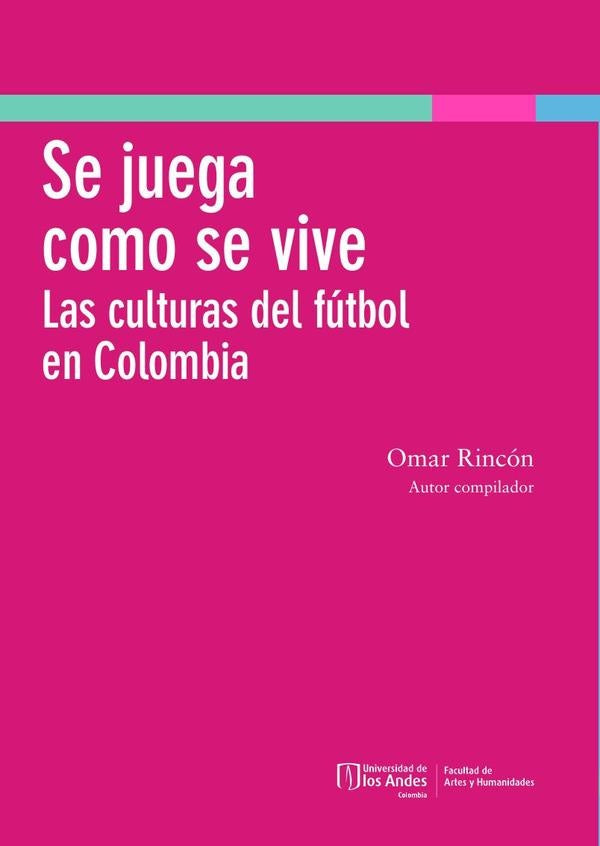 Se Juega Como Se Vive | Omar Rincón