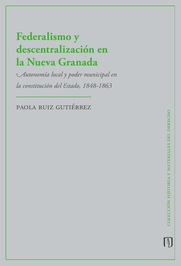 Federalismo y descentralización en la Nueva Granada | Paola Ruiz  Gutiérrez