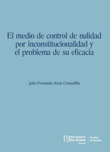 El medio de control de nulidad por inconstitucionalidad y el problema de su eficacia | Julio Fernando Ariza  Granadillo