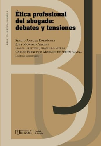 Ética profesional del abogado: debates y tensiones | Jaramillo  Sierra, Montoya  Vargas y otros