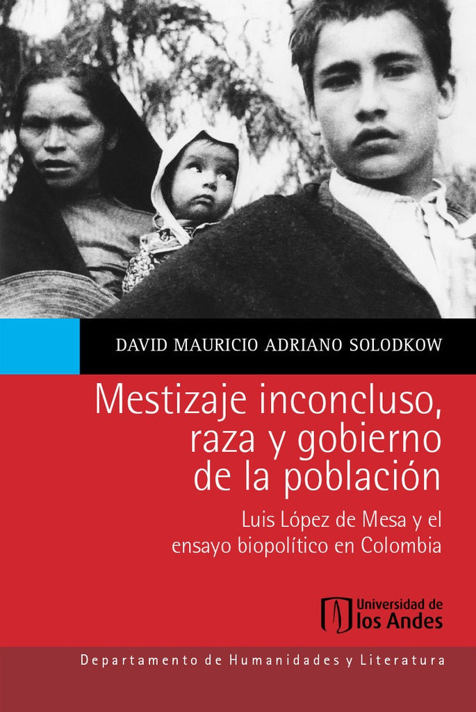 Mestizaje inconcluso, raza y gobierno de la población | Solodkow, Adriano  Solodkow