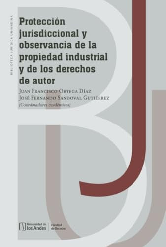 Protección jurisdiccional y observancia de la propiedad industrial y de los derechos de autor | Juan Francisco Ortega Díaz