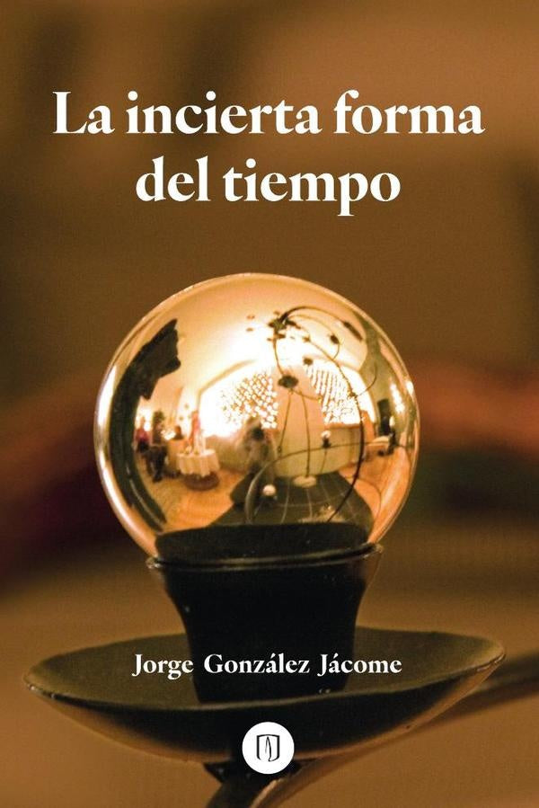 La incierta forma del tiempo | Jorge González  Jácome