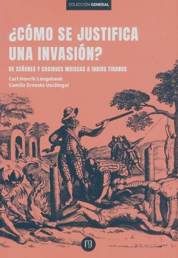 ¿Cómo se justifica una invasión? | Langebaek Rueda, Uscátegui