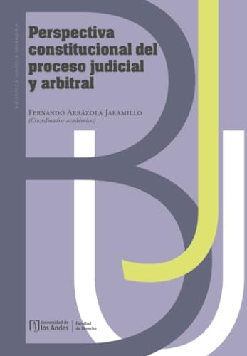 Perspectiva constitucional del proceso judicial y arbitral | Fernando Arrázola  Jaramillo
